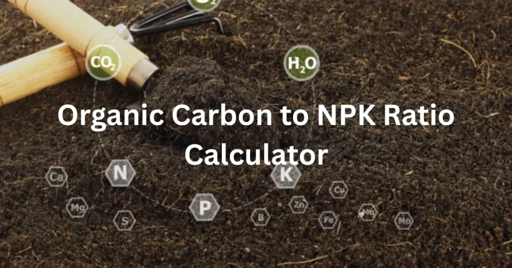 How to Read Soil Test Report: Complete Guide to Understanding Every Number 2 Organic Carbon to NPK Ratio Calculator